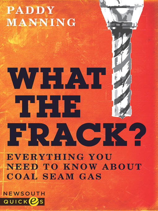 Title details for What the Frack? by Paddy Manning - Available